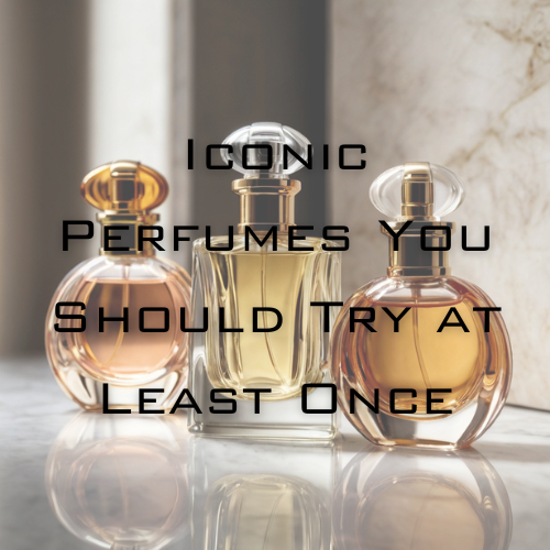 Signature Scents: Iconic Perfumes You Should Try at Least Once