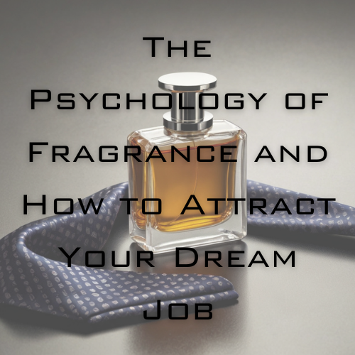 Nose Knows: The Psychology of Fragrance and How to Attract Your Dream Job