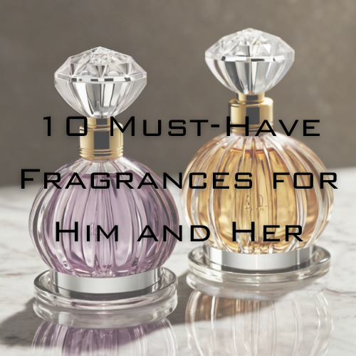 10 Must-Have Fragrances for Him and Her: Elevate Your Scent Game Today!