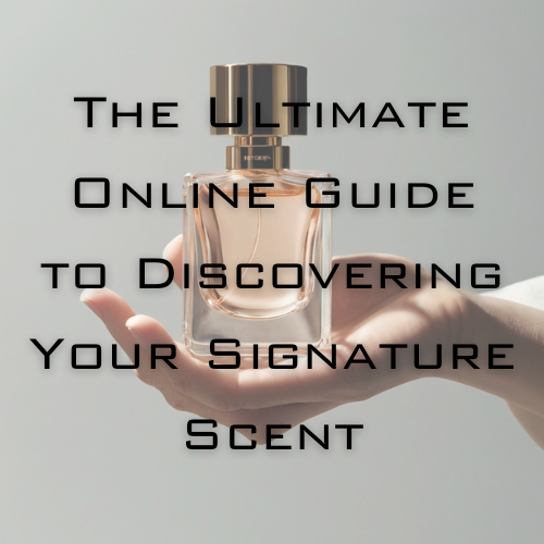 Find Your Fragrance Soulmate: The Ultimate Online Guide to Discovering Your Signature Scent