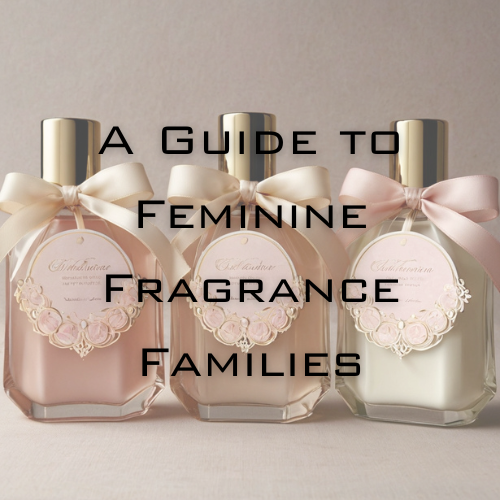 A Guide to Feminine Fragrance Families