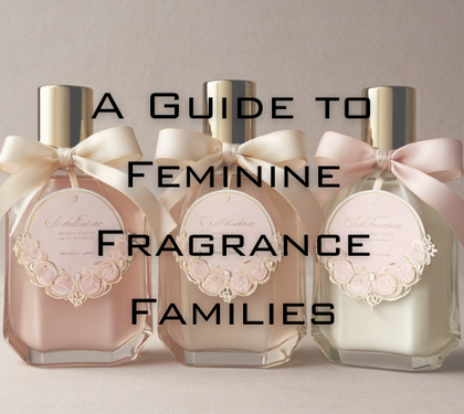 A Guide to Feminine Fragrance Families