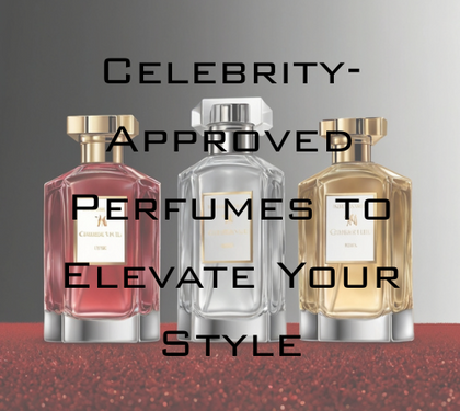Celebrity-Approved Perfumes to Elevate Your Style