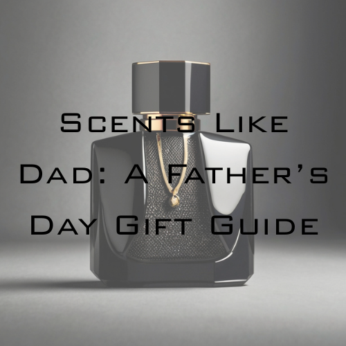 Scents Like Dad: A Father’s Day Gift Guide