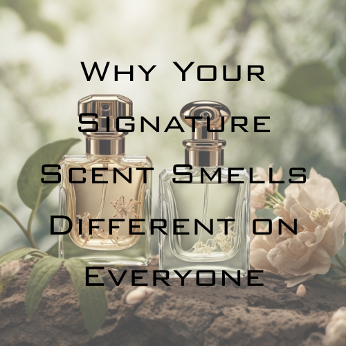 Why Your Signature Scent Smells Different on Everyone