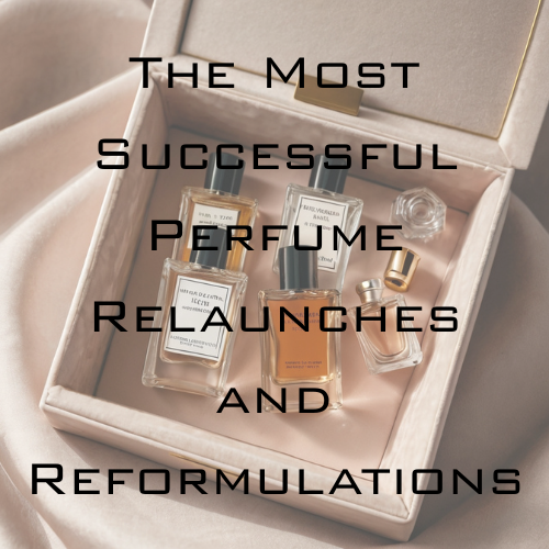 Reborn Icons: The Most Successful Perfume Relaunches and Reformulations