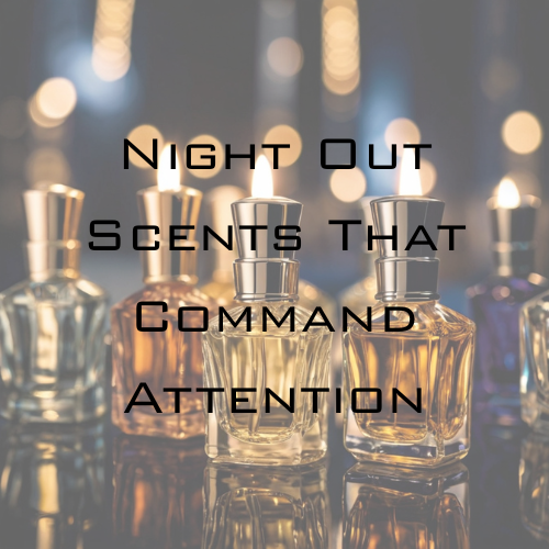 Night Out Scents That Command Attention