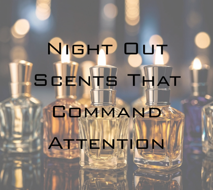 Night Out Scents That Command Attention