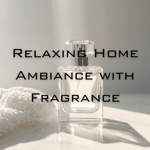 Creating a Relaxing Home Ambiance with Fragrance