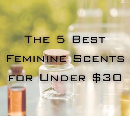 The 5 Best Feminine Scents for Under $30 - 2022