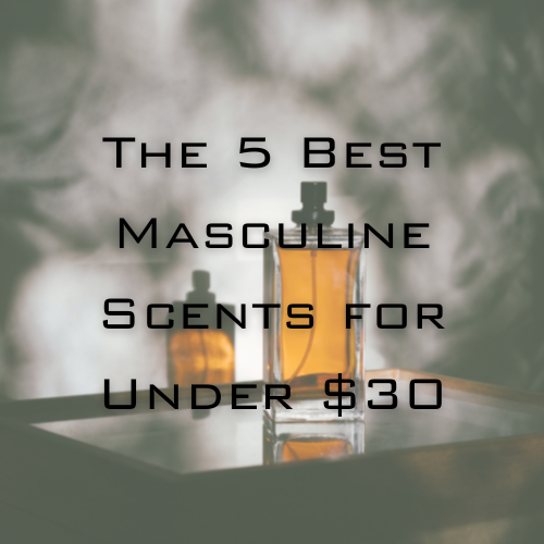 Discover Affordable Luxury Fragrances The 5 Best Masculine Scents